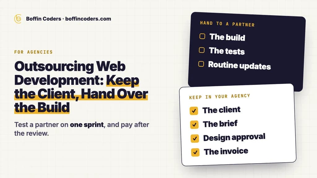 Outsourcing web development for agencies: keep the client, brief, design approval and invoice; hand a partner the build, tests and routine updates.