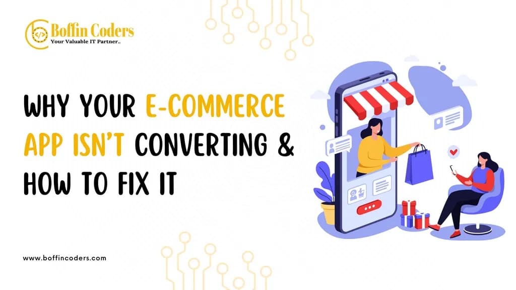 Why Your E-Commerce App Isn’t Converting & How to Fix It