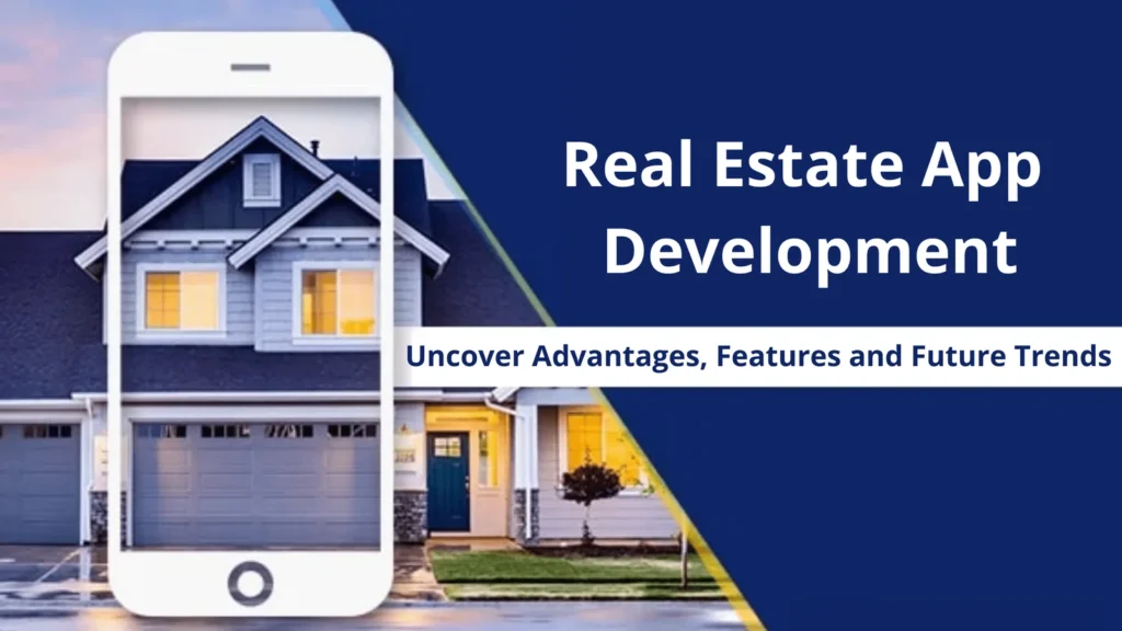 Real Estate App Development: Uncover Advantages and Features