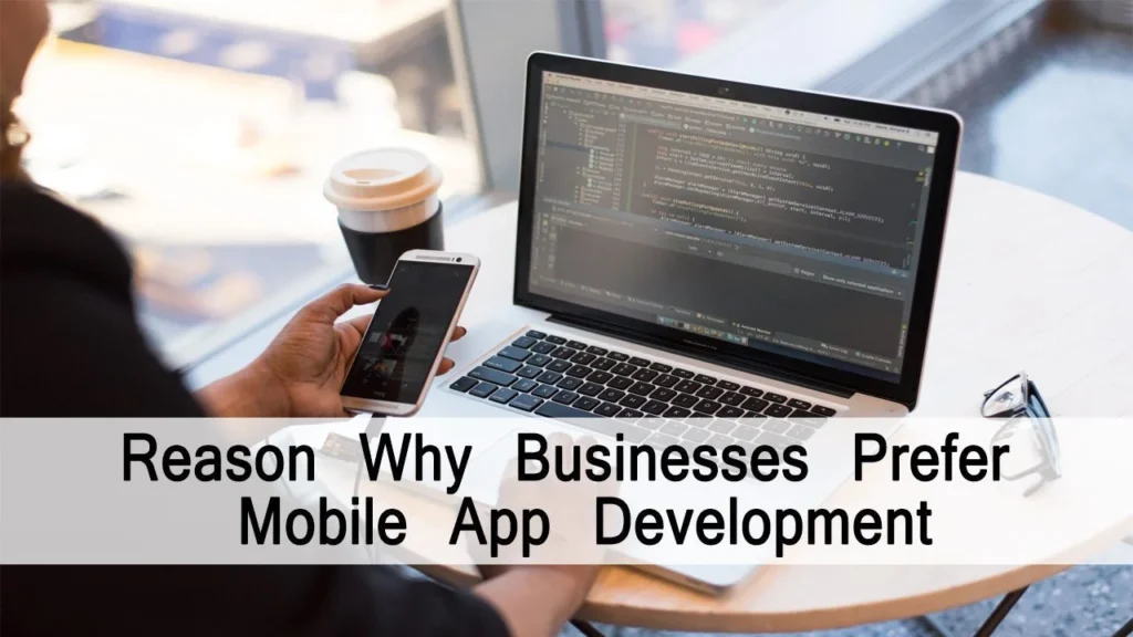 Reasons Why Businesses Prefer Mobile App Development