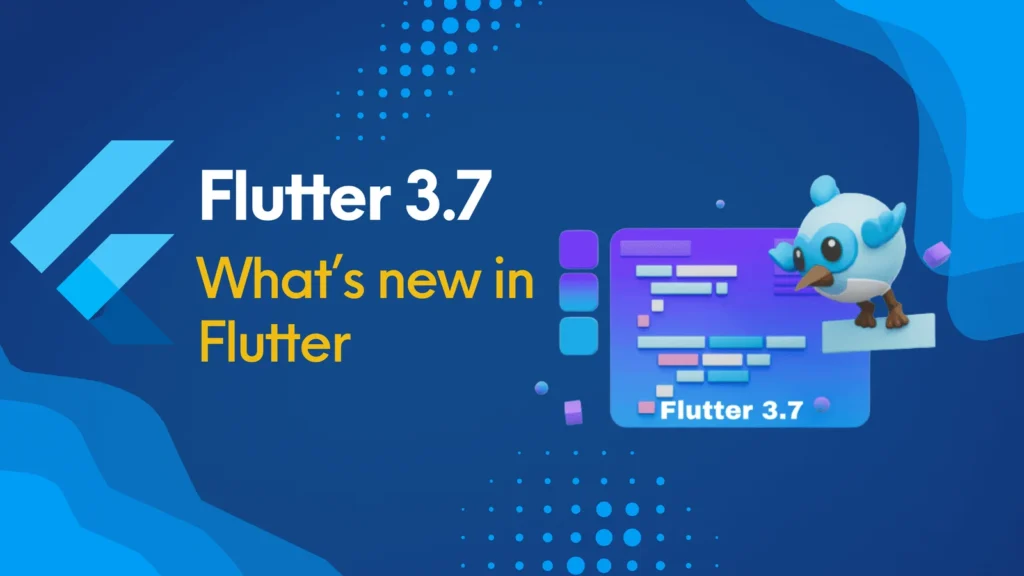 Flutter 3.7 – What’s New In Flutter