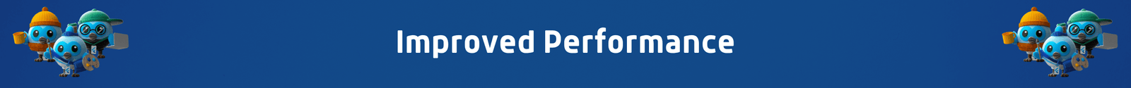 Improved Performance