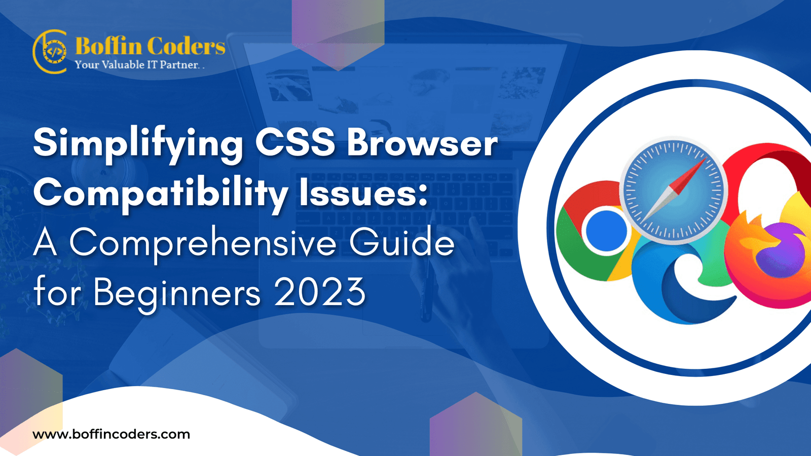 Simplifying CSS Browser Compatibility Issues: A Comprehensive Guide for Beginners 2023