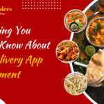 Everything You Need to Know About Food Delivery App Development